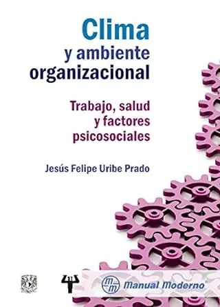 Clima y ambiente organizacional. Trabajo, salud y factores psicosociales