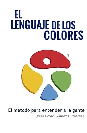 El Lenguaje de los Colores: El Método para entender a la gente (Spanish Edition)