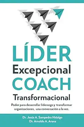 LÍDER Excepcional COACH Transformacional: Poder para desarrollar liderazgo y transformar organizaciones