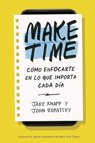 Make Time Cómo enfocarte en lo que importa cada día (Spanish Edition) Edición Kindle