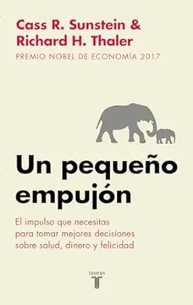 Un pequeño empujón El impulso que necesitas para tomar mejores decisiones sobre salud, dinero y felicidad