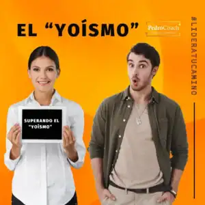 Superando el “Yoísmo” para Crecer Personal y profesionalmente